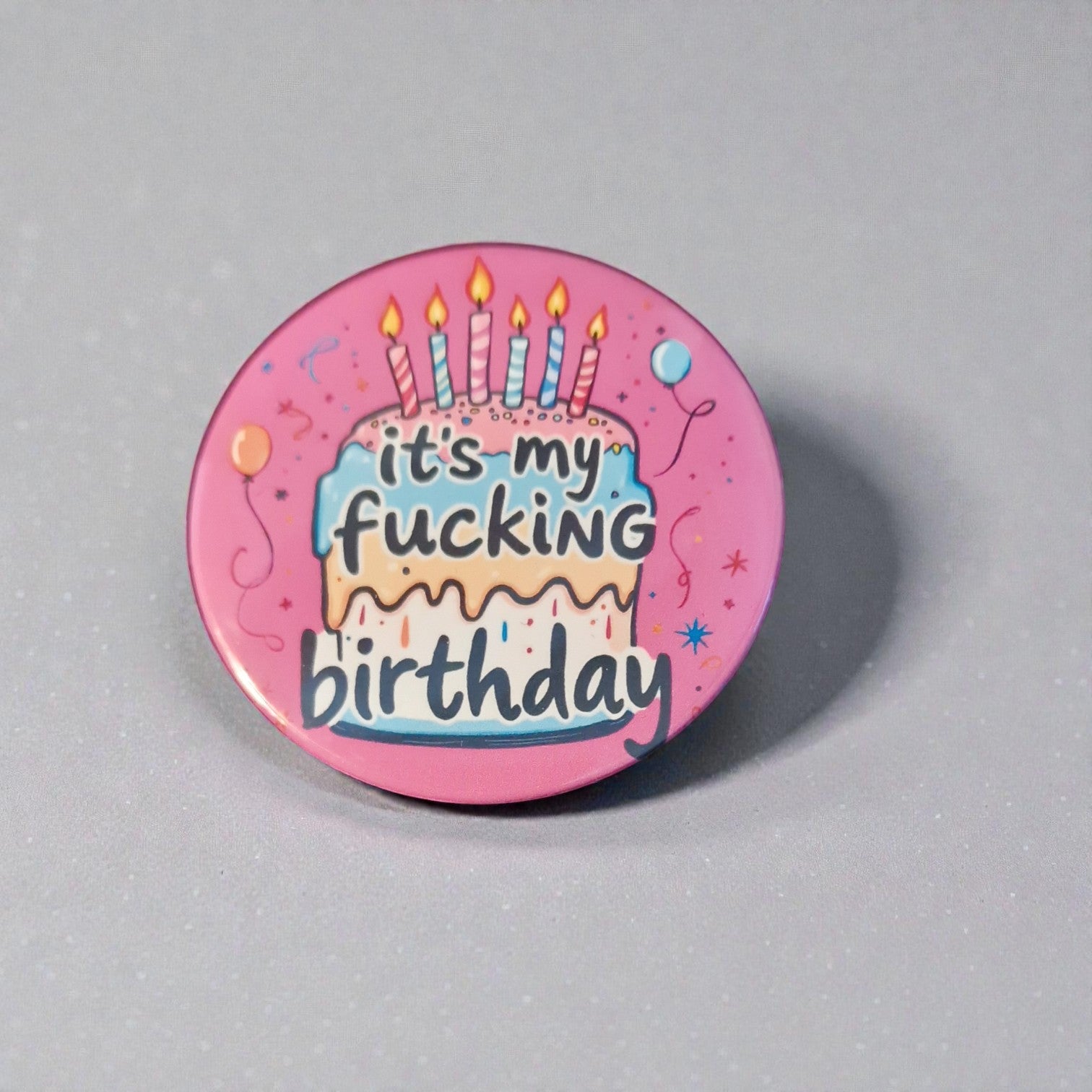 It’s My F*cking Birthday Badge – 58mm Pin Backed